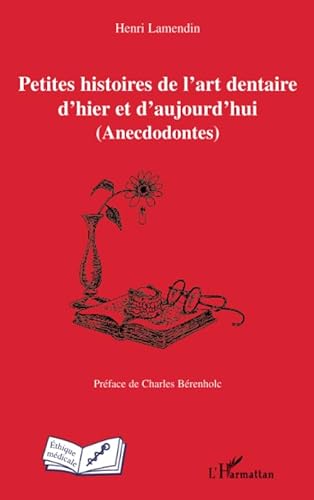 Imagen de archivo de Petites histoires de l'art dentaire d'hier et d'aujourd'hui: (Anecdodontes) (French Edition) a la venta por Gallix