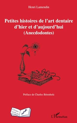 Stock image for Petites histoires de l'art dentaire d'hier et d'aujourd'hui: (Anecdodontes) (French Edition) for sale by GF Books, Inc.
