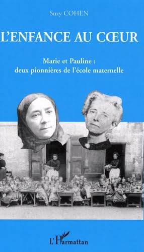 Stock image for L'enfance Au Coeur : Marie Et Pauline, Deux Pionnires De L'cole Maternelle for sale by RECYCLIVRE
