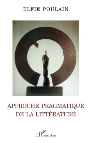 Approche pragmatique de la littÃ©rature (French Edition) (9782296006003) by Poulain, Elfie