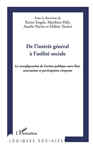 Beispielbild fr De l'intrt gnral  l'utilit sociale : La reconfiguration de l'action publique entre Etat, associations et participation citoyenne zum Verkauf von medimops