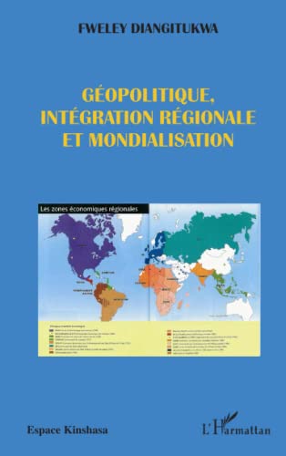 Imagen de archivo de Gopolitique, intgration rgionale et mondialisation: Plaidoyer pour la cration d'une communaut conomique des pays ctiers de l'Afrique centrale (French Edition) a la venta por Gallix