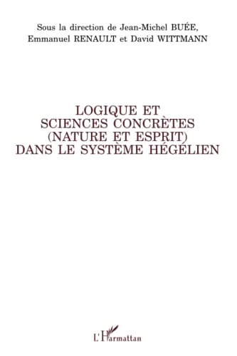 Stock image for Logique et sciences concrtes (nature et esprit) dans le systme hglien (French Edition) for sale by Gallix