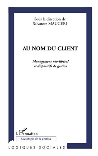 Stock image for Au nom du client: Management no-libral et dispositifs de gestion for sale by Ammareal