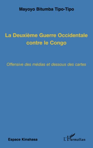 9782296008229: La Deuxime Guerre Occidentale contre le Congo: Offensive des mdias et dessous des cartes
