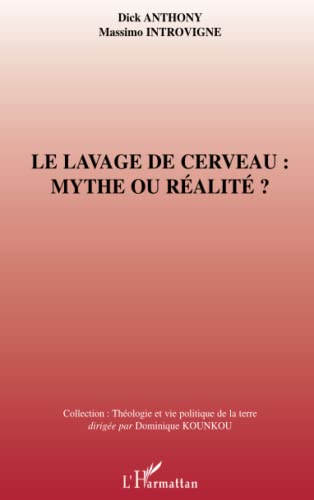 Le lavage de cerveau: mythe ou rÃ©alitÃ© (French Edition) (9782296008526) by Anthony, Dick