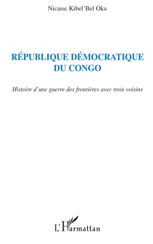 Imagen de archivo de Rpublique Dmocratique du Congo: Histoire d'une guerre des frontires avec trois voisins (French Edition) a la venta por Gallix