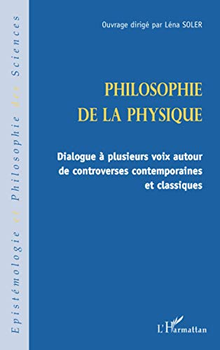 Beispielbild fr Philosophie de la physique: Dialogue  plusieurs voix autour de controverses contemporaines et classiques (French Edition) zum Verkauf von Gallix