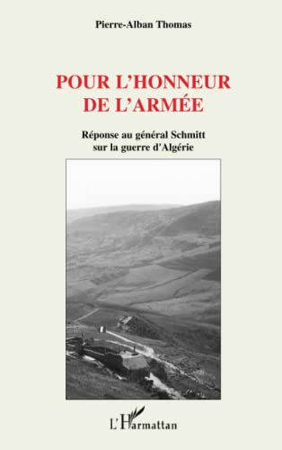 Beispielbild fr Pour l'honneur de l'arme: Rponse au gnral Schmitt sur la guerre d'Algrie (French Edition) zum Verkauf von Gallix