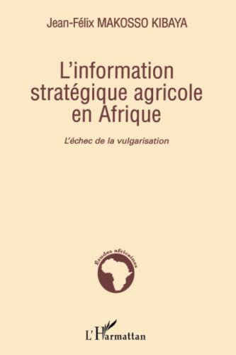 L'information stratégique agricole en Afrique : L'échec de la vulgarisation - Jean-Félix Makosso Kibaya