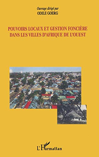 Imagen de archivo de Pouvoirs locaux et gestion foncire dans les villes d'Afrique de l'Ouest a la venta por Gallix