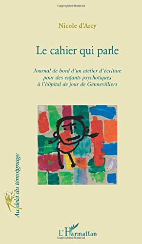 Stock image for Le cahier qui parle: Journal de bord d'un atelier d'criture pour des enfants psychotiques  l'hpital de jour de Gennevilliers for sale by Ammareal