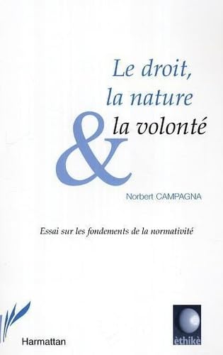 Beispielbild fr Le droit, la nature et la volont: Essai sur les fondements de la normativit zum Verkauf von Gallix