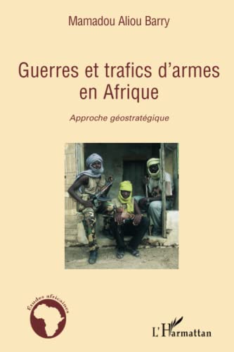 Beispielbild fr Guerres et trafics d'armes en Afrique : approche gostratgique zum Verkauf von medimops