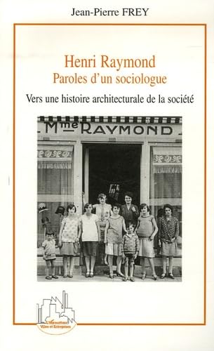 9782296011434: Henri Raymond: Paroles d'un sociologue, Vers une histoire architecturale de la socit