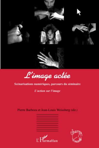 Beispielbild fr L'image acte: Scnarisations numriques, parcours du sminaire L'action sur l'image (French Edition) zum Verkauf von Gallix