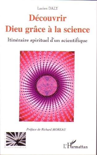 Beispielbild fr Dcouvrir Dieu grce  la science: Itinraire spirituel d'un scientifique zum Verkauf von Gallix