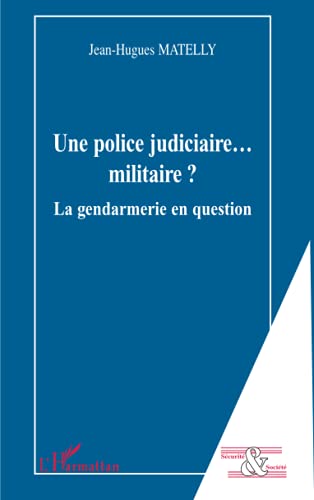 9782296013124: Une police judiciaire... militaire ?: La gendarmerie en question
