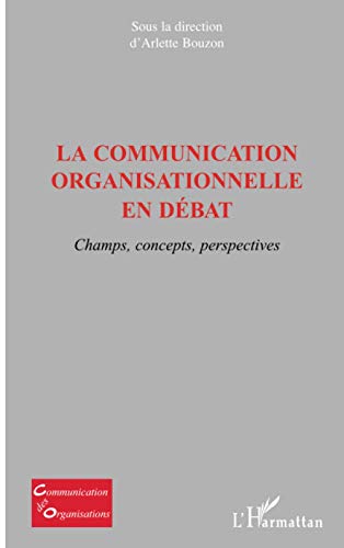 Beispielbild fr La communication organisationnelle en dbat: Champs, concepts, perspectives zum Verkauf von Ammareal