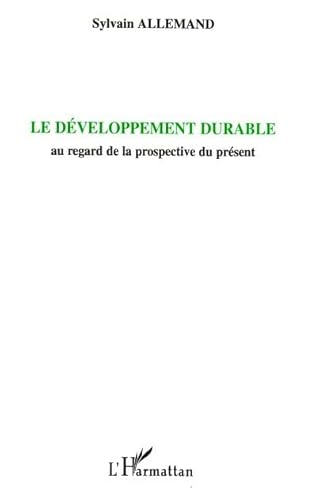 Beispielbild fr Le dveloppement durable : Au regard de la prospective du prsent zum Verkauf von Ammareal