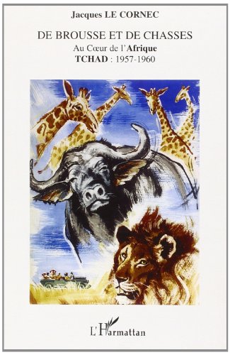 Stock image for De brousse et de chasses: Au coeur de l'Afrique - Tchad : 1957-1960 for sale by Gallix