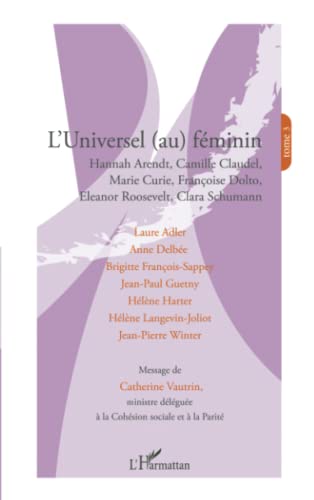 Stock image for L'universel (au) fminin: Hannah Arendt, Camille Claudel, Marie Curie, Franoise Dolto, Eleanor Roosevelt, Clara Schumann (French Edition) for sale by GF Books, Inc.