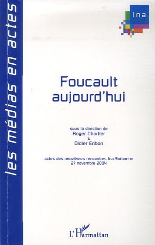 Beispielbild fr Foucault aujourd'hui: Actes des neuvimes rencontres Ina-Sorbonne, 27 novembre 2004 zum Verkauf von Gallix