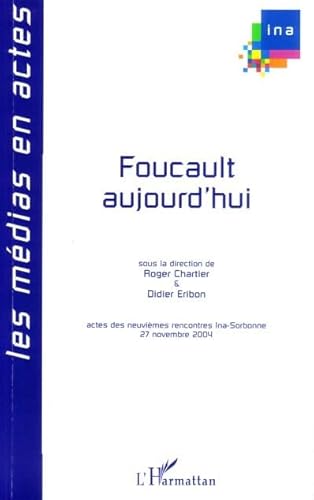 Stock image for Foucault aujourd'hui: Actes des neuvimes rencontres Ina-Sorbonne, 27 novembre 2004 for sale by Gallix