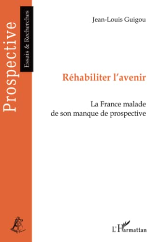 Imagen de archivo de Rhabiliter L'avenir : La France Malade De Son Manque De Prospective a la venta por RECYCLIVRE