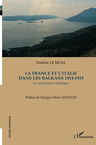 Beispielbild fr La France et l'Italie dans les Balkans 1914-1919: Le contentieux adriatique (French Edition) zum Verkauf von Gallix