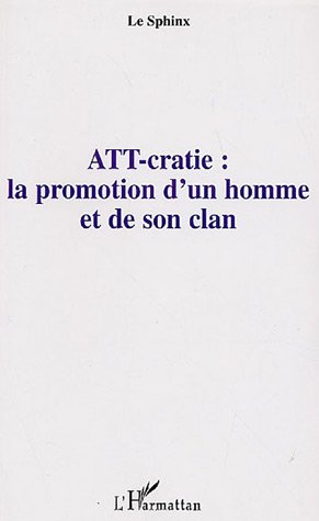 9782296014527: ATT-cratie : la promotion d'un homme et de son clan: Tome I: 1