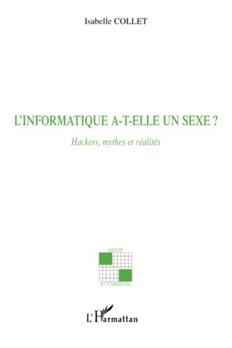 L'informatique a-t-elle un sexe ?: Hackers, mythes et rÃ©alitÃ©s (French Edition) (9782296014800) by Collet, Isabelle