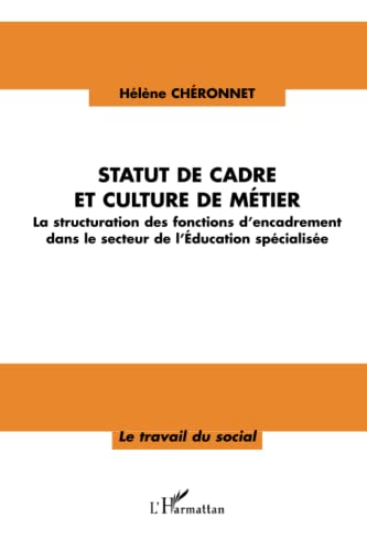 Imagen de archivo de Statut de cadre et culture de mtier: La structuration des fonctions d'encadrement dans le secteur de l'Education spcialise a la venta por Ammareal