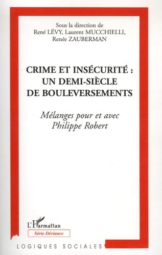 Beispielbild fr Crime et inscurit : un demi-sicle de bouleversements : Mlanges pour et avec Philippe Robert zum Verkauf von Ammareal