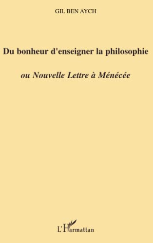 Beispielbild fr Du Bonheur d'enseigner la philosophie: Ou Nouvelle Lettre  Mnce (French Edition) zum Verkauf von GF Books, Inc.