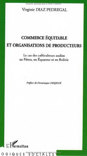 Stock image for Commerce quitable et organisations de producteurs : Le cas des caficulteurs andins au Prou, en Equateur et en Bolivie for sale by Ammareal