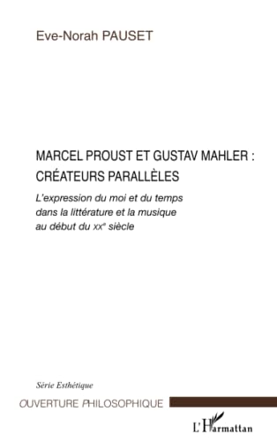9782296022935: Marcel Proust et Gustav Mahler: crateurs parallles: L'expression du moi et du temps dans la littrature et la musique au dbut du XX sicle