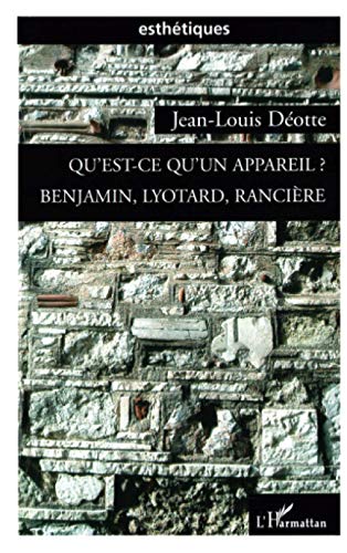 Qu'est-ce qu'un appareil ?: Benjamin, Lyotard, RanciÃ¨re (French Edition) (9782296023536) by DÃ©otte, Jean-Louis
