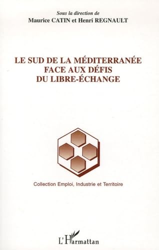 Le Sud de la MÃ©diterranÃ©e face aux dÃ©fis du libre-Ã©change (9782296023819) by Catin, Maurice; Regnault, Henri