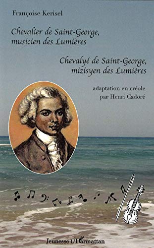 Stock image for Chevalier de Saint-George, musicien des Lumires : Chevaly de Saint-George, mizisyen des Lumires, dition bilingue franais-crole for sale by Revaluation Books