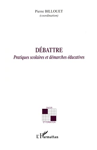 Beispielbild fr Dbattre: Pratiques scolaires et dmarches ducatives (French Edition) zum Verkauf von Gallix