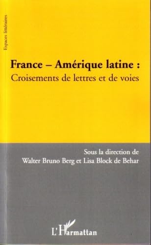 FRANCE-AMERIQUE LATINE : CROISEMENTS DE LETTRES ET DE VOIES