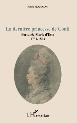 Beispielbild fr La dernire princesse de Conti: Fortune-Marie d'Este (1731-1803) (French Edition) zum Verkauf von Gallix