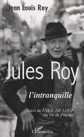 Stock image for Jules Roy : L'intranquille. L'oeil De Loup Du Roi De Pharan for sale by RECYCLIVRE