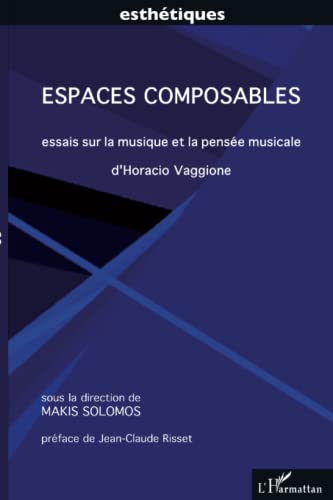 Stock image for Espaces composables: Essais sur la musique et la pense musicale d'Horacio Vaggione (French Edition) for sale by Gallix