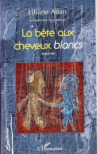 9782296028678: La bte aux cheveyx blancs: Le Matre des Eaux Amres