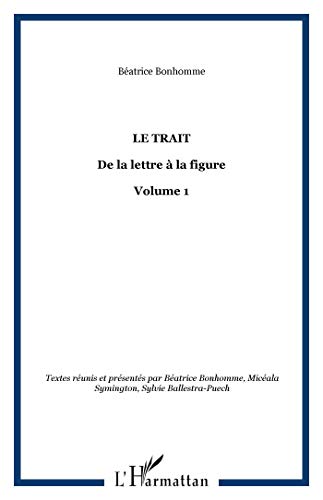Beispielbild fr Le trait: De la lettre  la figure - Volume 1 zum Verkauf von Gallix