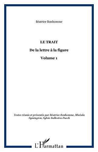 Stock image for Le trait: De la lettre  la figure - Volume 1 for sale by Gallix