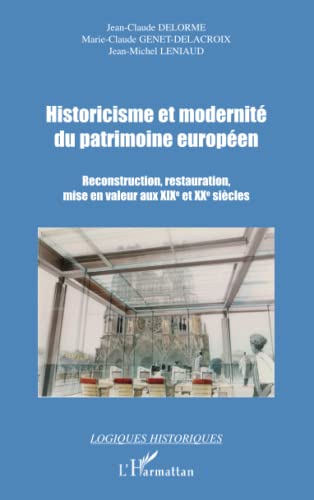 Beispielbild fr Historicisme et modernit du patrimoine europen: Reconstruction, restauration, mise en valeur aux XIXe et XXe sicles (French Edition) zum Verkauf von Books Unplugged