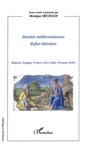 IdentitÃ©s MÃ©diterranÃ©ennes: Reflets littÃ©raires Bulgarie, Espagne, France, GrÃ¨ce, Italie, Portugal, Serbie (French Edition) (9782296031647) by RÃ©unis Et PrÃ©sentÃ©s Par Monique Michaud, Textes